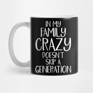 Funny Family Shirts In My Family Crazy Doesn't Skip A Generation Mug